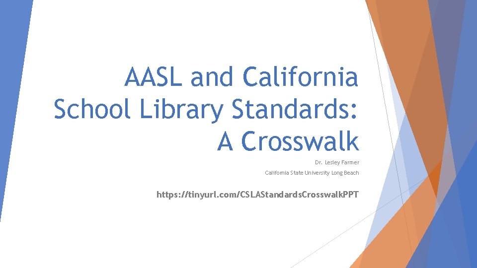 AASL and California School Library Standards: A Crosswalk Dr. Lesley Farmer California State University