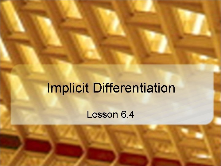 Implicit Differentiation Lesson 6. 4 