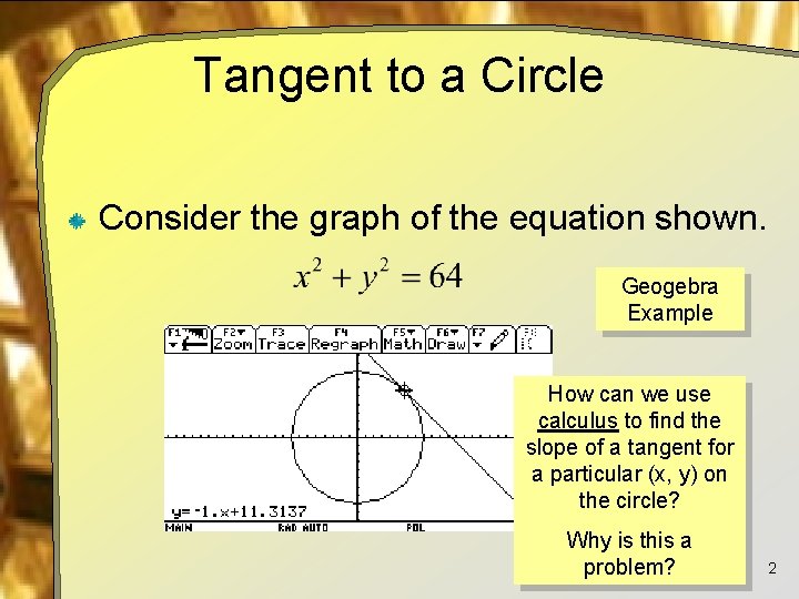 Tangent to a Circle Consider the graph of the equation shown. Geogebra Example How