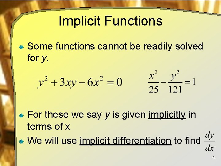 Implicit Functions Some functions cannot be readily solved for y. For these we say