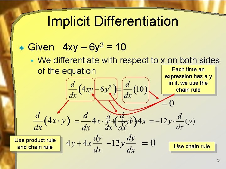 Implicit Differentiation Given 4 xy – 6 y 2 = 10 • We differentiate