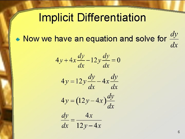 Implicit Differentiation Now we have an equation and solve for 6 
