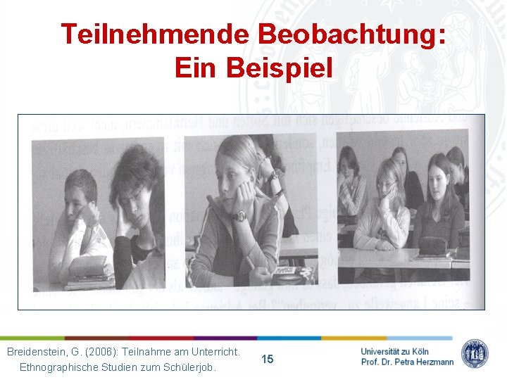 Teilnehmende Beobachtung: Ein Beispiel Breidenstein, G. (2006): Teilnahme am Unterricht. Ethnographische Studien zum Schülerjob.