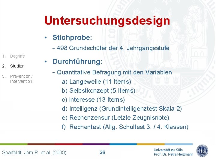 Untersuchungsdesign • Stichprobe: - 498 Grundschüler der 4. Jahrgangsstufe 1. Begriffe 2. Studien 3.