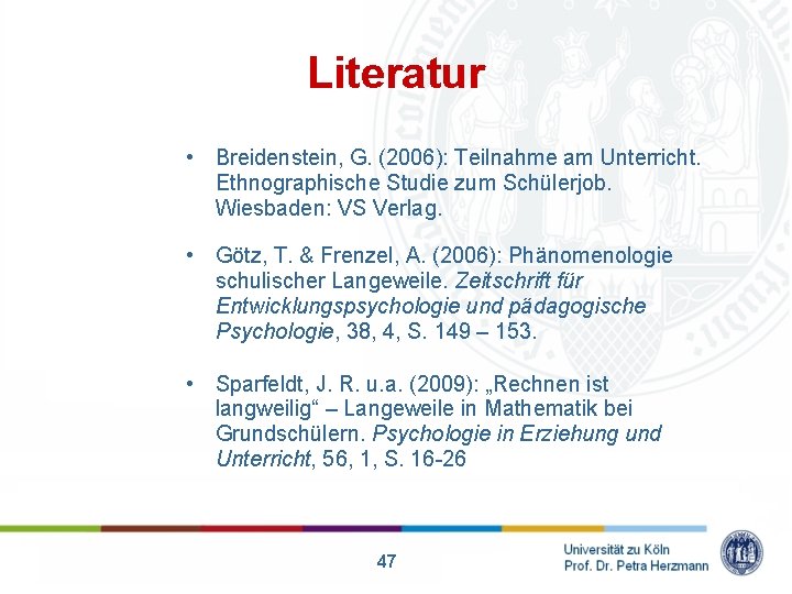 Literatur • Breidenstein, G. (2006): Teilnahme am Unterricht. Ethnographische Studie zum Schülerjob. Wiesbaden: VS