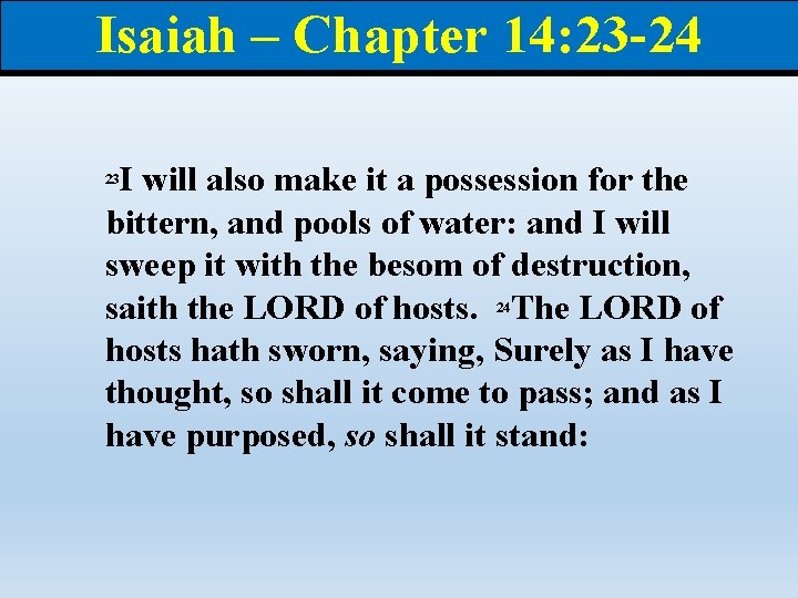Isaiah – Chapter 14: 23 -24 I will also make it a possession for