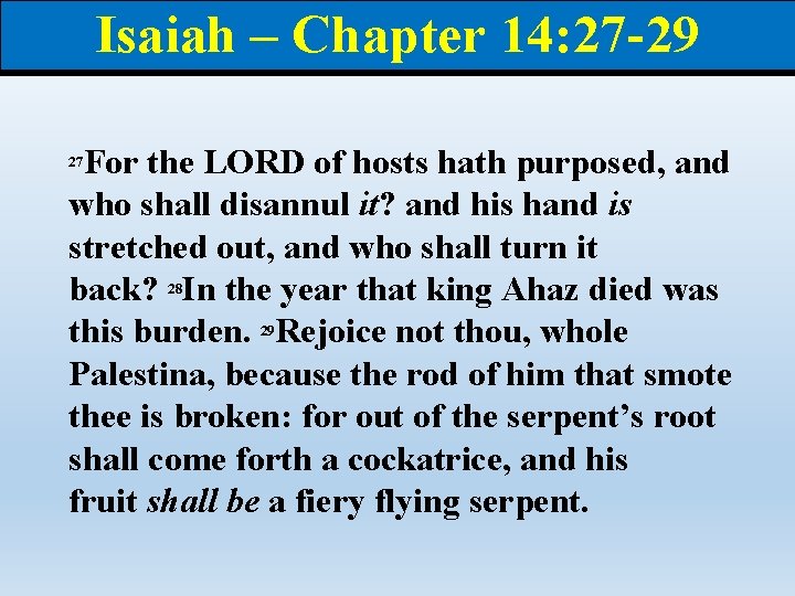Isaiah – Chapter 14: 27 -29 For the LORD of hosts hath purposed, and