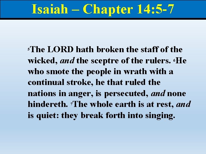 Isaiah – Chapter 14: 5 -7 The LORD hath broken the staff of the