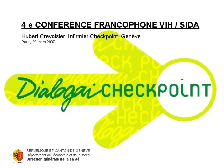 4 e CONFERENCE FRANCOPHONE VIH / SIDA Hubert Crevoisier, Infirmier Checkpoint, Genève Paris, 29