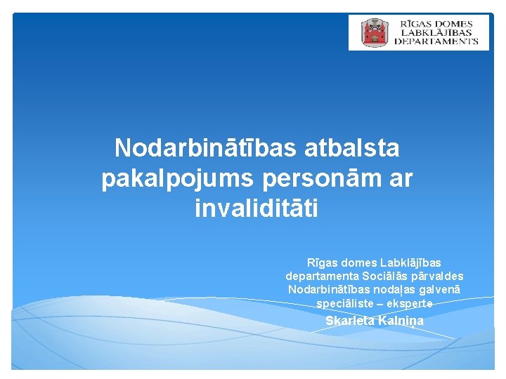 Nodarbinātības atbalsta pakalpojums personām ar invaliditāti Rīgas domes Labklājības departamenta Sociālās pārvaldes Nodarbinātības nodaļas