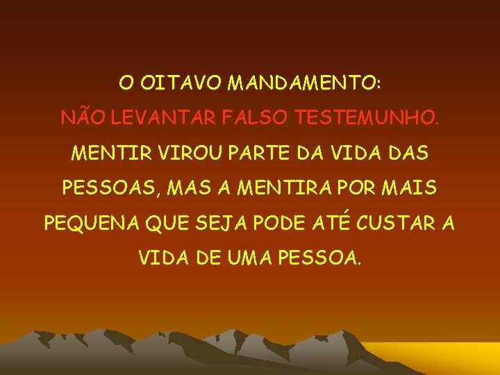 O OITAVO MANDAMENTO: NÃO LEVANTAR FALSO TESTEMUNHO. MENTIR VIROU PARTE DA VIDA DAS PESSOAS,