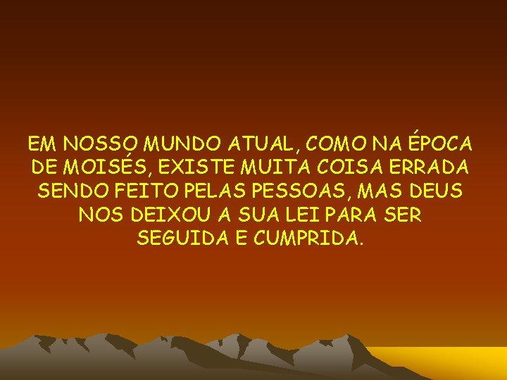 EM NOSSO MUNDO ATUAL, COMO NA ÉPOCA DE MOISÉS, EXISTE MUITA COISA ERRADA SENDO EM NOSSO MUNDO ATUAL, COMO NA ÉPOCA DE MOISÉS, EXISTE MUITA COISA ERRADA SENDO