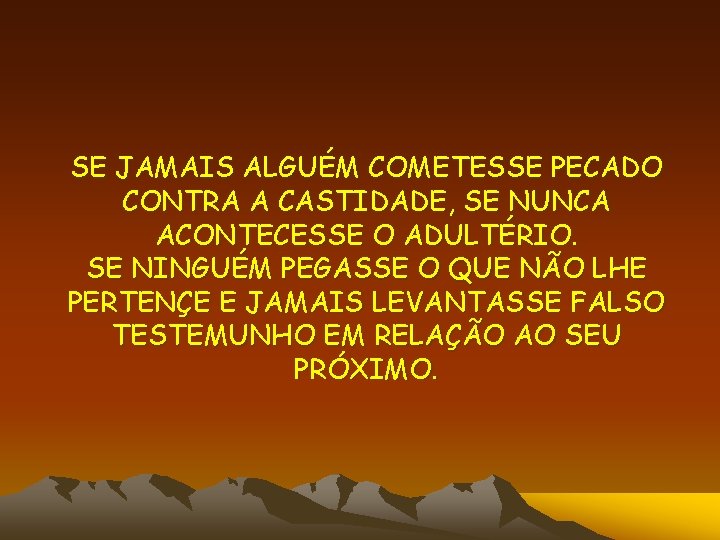 SE JAMAIS ALGUÉM COMETESSE PECADO CONTRA A CASTIDADE, SE NUNCA ACONTECESSE O ADULTÉRIO. SE SE JAMAIS ALGUÉM COMETESSE PECADO CONTRA A CASTIDADE, SE NUNCA ACONTECESSE O ADULTÉRIO. SE