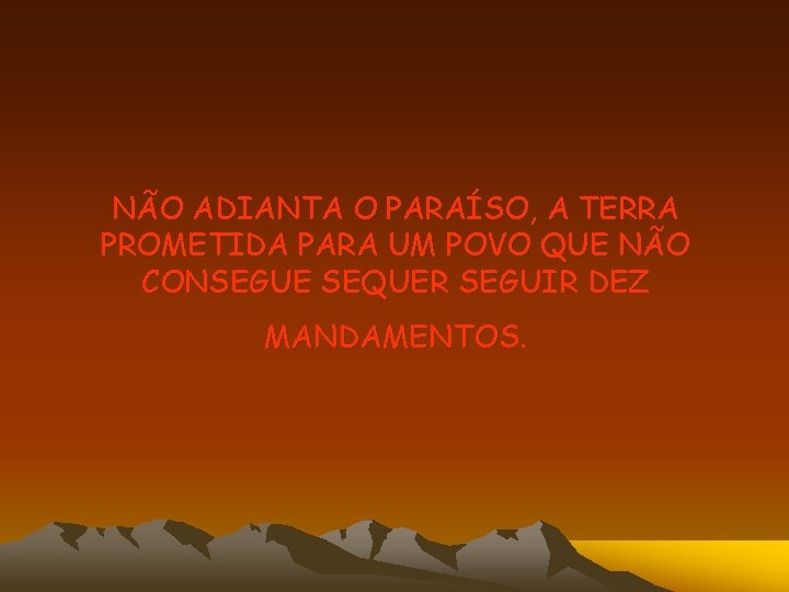 NÃO ADIANTA O PARAÍSO, A TERRA PROMETIDA PARA UM POVO QUE NÃO CONSEGUE SEQUER NÃO ADIANTA O PARAÍSO, A TERRA PROMETIDA PARA UM POVO QUE NÃO CONSEGUE SEQUER