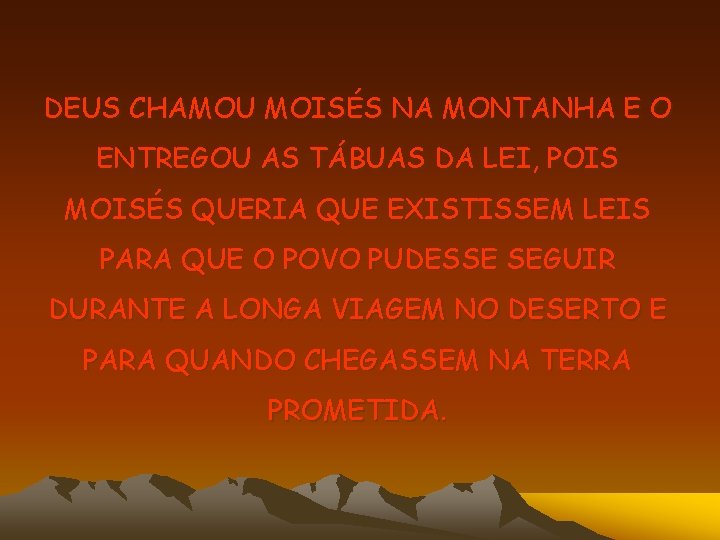 DEUS CHAMOU MOISÉS NA MONTANHA E O ENTREGOU AS TÁBUAS DA LEI, POIS MOISÉS