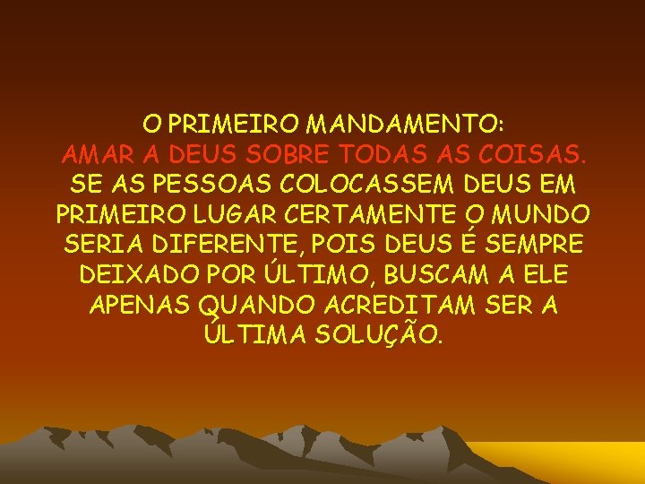 O PRIMEIRO MANDAMENTO: AMAR A DEUS SOBRE TODAS AS COISAS. SE AS PESSOAS COLOCASSEM