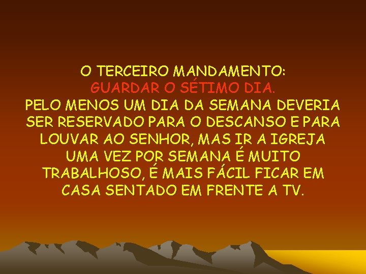 O TERCEIRO MANDAMENTO: GUARDAR O SÉTIMO DIA. PELO MENOS UM DIA DA SEMANA DEVERIA O TERCEIRO MANDAMENTO: GUARDAR O SÉTIMO DIA. PELO MENOS UM DIA DA SEMANA DEVERIA