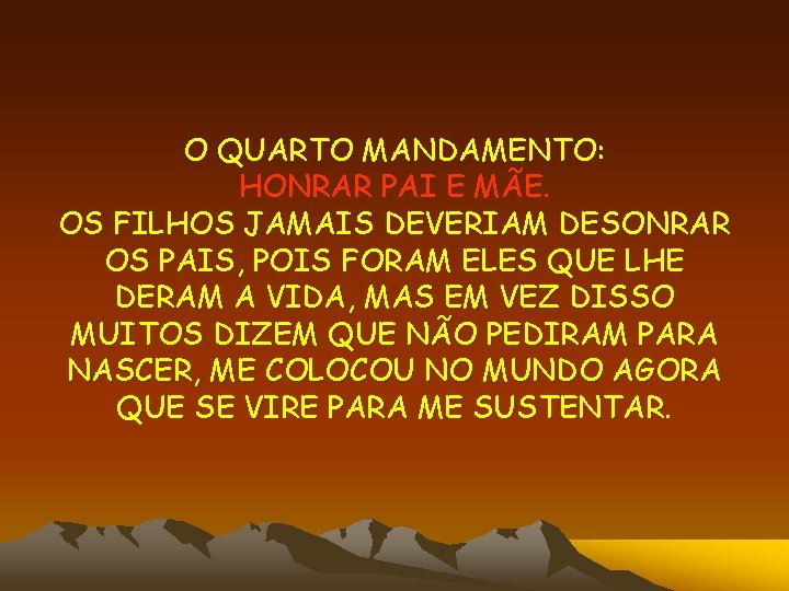 O QUARTO MANDAMENTO: HONRAR PAI E MÃE. OS FILHOS JAMAIS DEVERIAM DESONRAR OS PAIS,