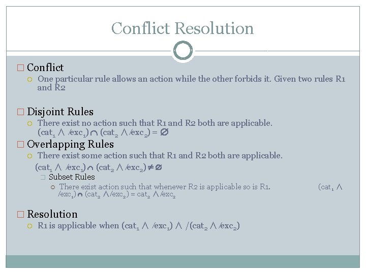 Conflict Resolution � Conflict One particular rule allows an action while the other forbids