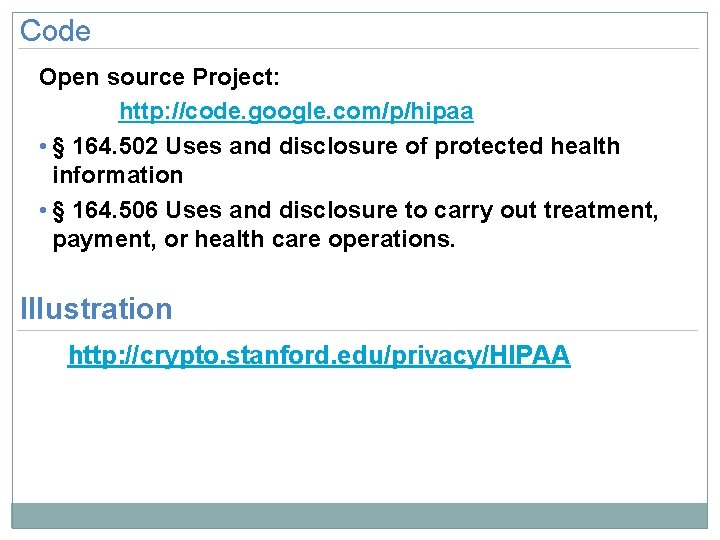 Code Open source Project: http: //code. google. com/p/hipaa • § 164. 502 Uses and
