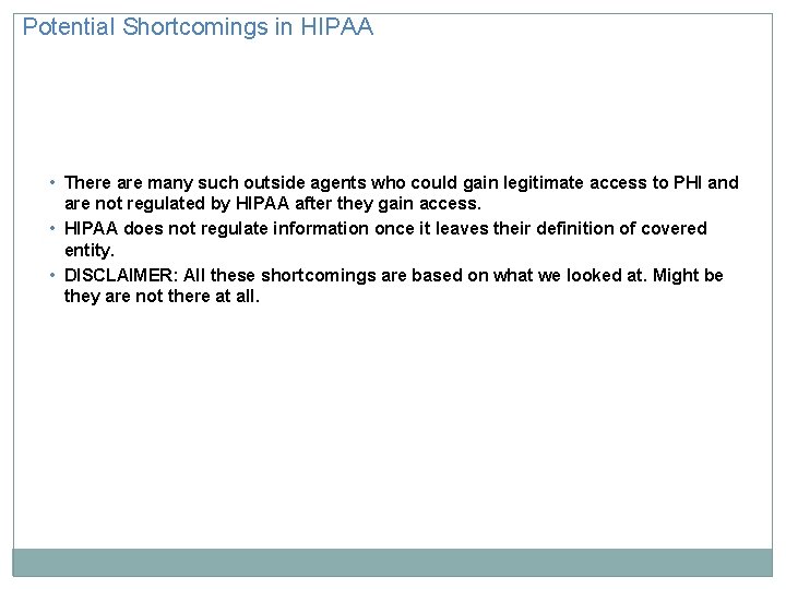 Potential Shortcomings in HIPAA • There are many such outside agents who could gain