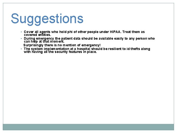 Suggestions • Cover all agents who hold phi of other people under HIPAA. Treat