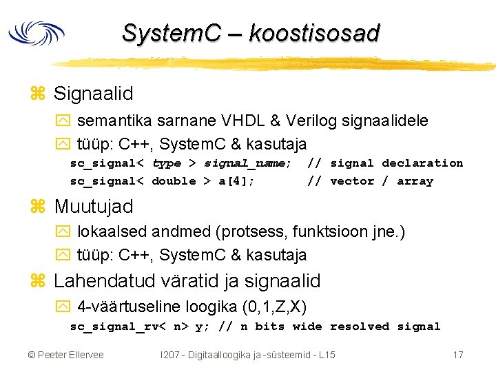 System. C – koostisosad z Signaalid y semantika sarnane VHDL & Verilog signaalidele y