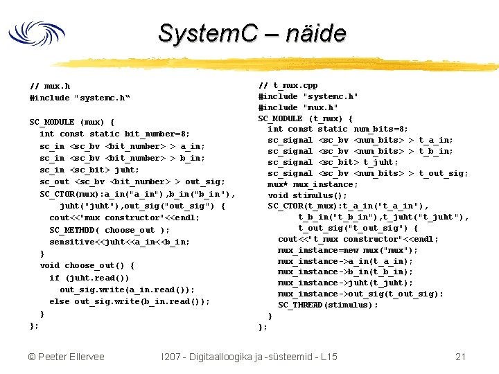 System. C – näide // mux. h #include "systemc. h“ SC_MODULE (mux) { int