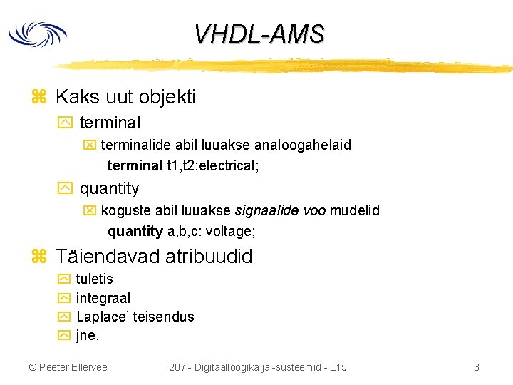 VHDL-AMS z Kaks uut objekti y terminal x terminalide abil luuakse analoogahelaid terminal t