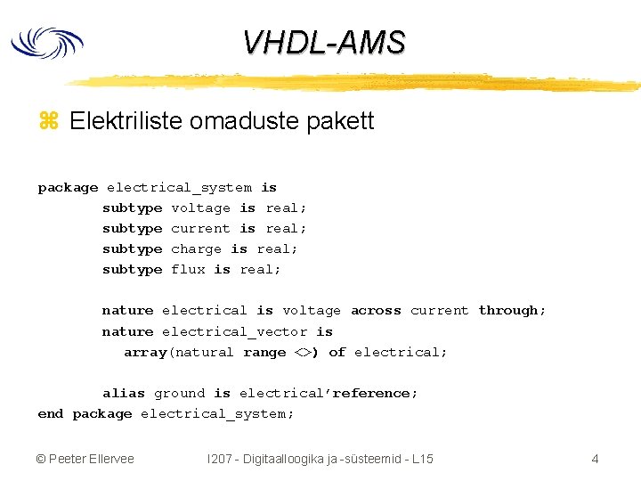 VHDL-AMS z Elektriliste omaduste pakett package electrical_system is subtype voltage is real; subtype current