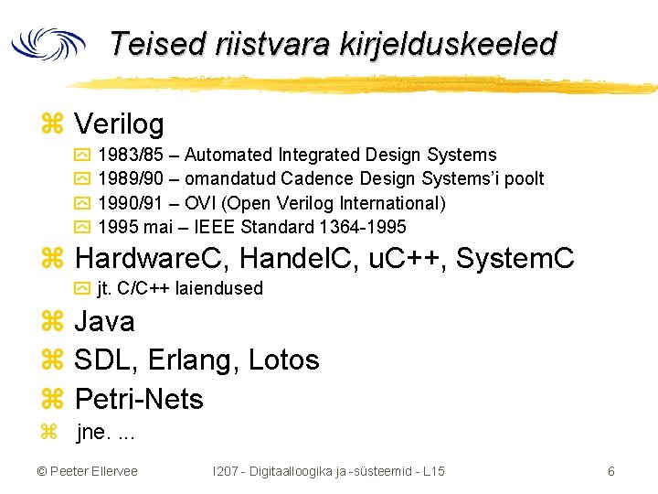 Teised riistvara kirjelduskeeled z Verilog y 1983/85 – Automated Integrated Design Systems y 1989/90