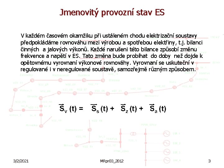 Jmenovitý provozní stav ES V každém časovém okamžiku při ustáleném chodu elektrizační soustavy předpokládáme