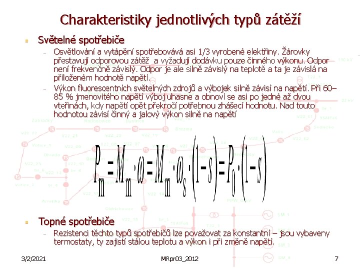 Charakteristiky jednotlivých typů zátěží § Světelné spotřebiče § Osvětlování a vytápění spotřebovává asi 1/3