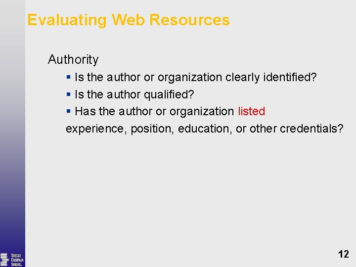 Evaluating Web Resources Authority § Is the author or organization clearly identified? § Is