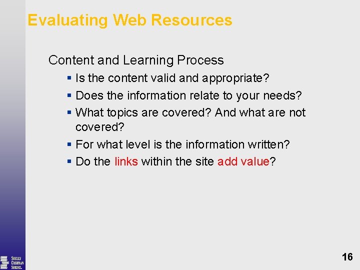 Evaluating Web Resources Content and Learning Process § Is the content valid and appropriate?