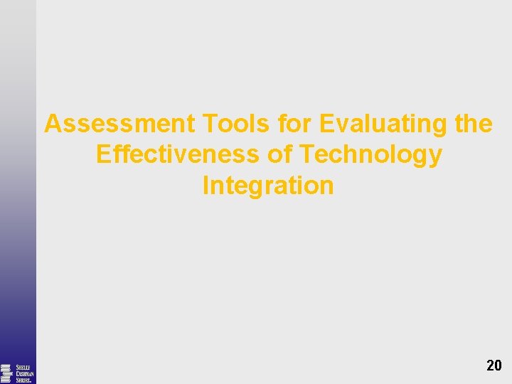 Assessment Tools for Evaluating the Effectiveness of Technology Integration 20 