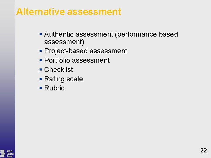 Alternative assessment § Authentic assessment (performance based assessment) § Project-based assessment § Portfolio assessment