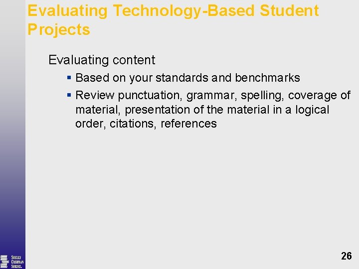 Evaluating Technology-Based Student Projects Evaluating content § Based on your standards and benchmarks §