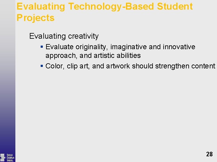 Evaluating Technology-Based Student Projects Evaluating creativity § Evaluate originality, imaginative and innovative approach, and