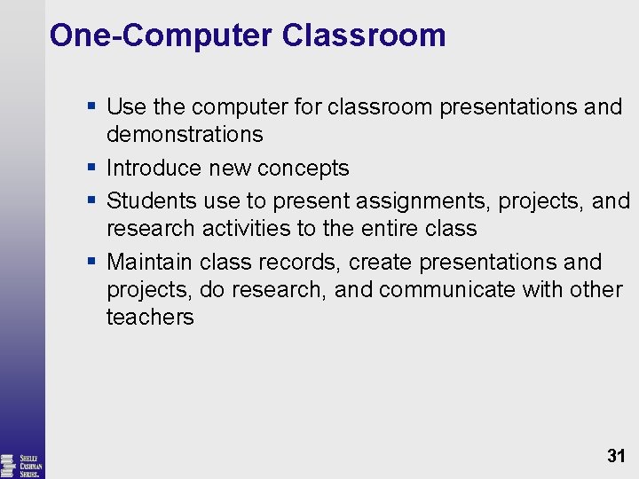 One-Computer Classroom § Use the computer for classroom presentations and demonstrations § Introduce new