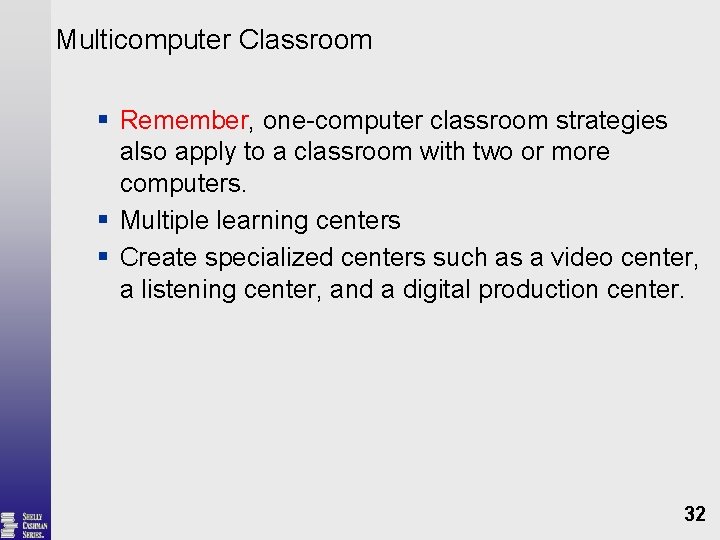 Multicomputer Classroom § Remember, one-computer classroom strategies also apply to a classroom with two