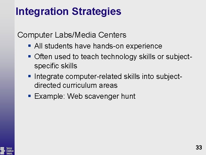 Integration Strategies Computer Labs/Media Centers § All students have hands-on experience § Often used