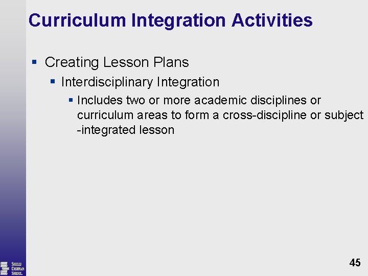 Curriculum Integration Activities § Creating Lesson Plans § Interdisciplinary Integration § Includes two or