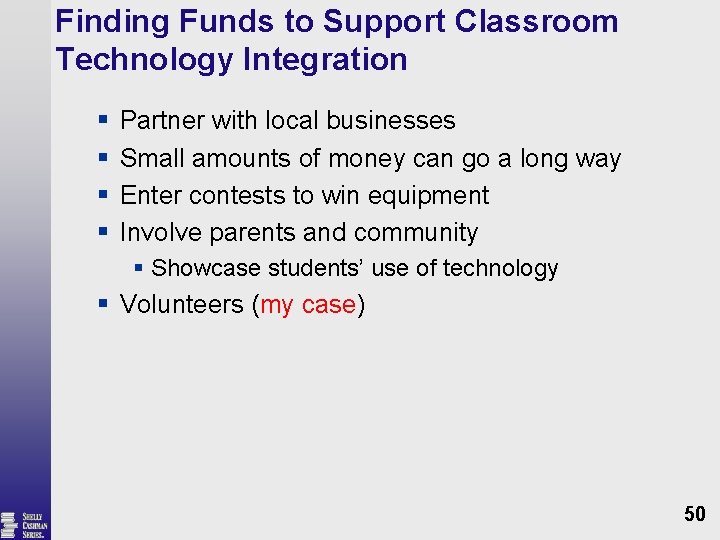 Finding Funds to Support Classroom Technology Integration § § Partner with local businesses Small