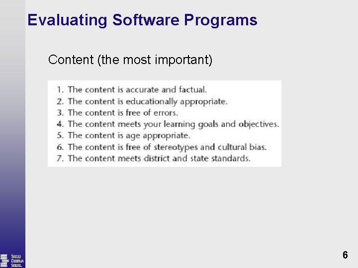 Evaluating Software Programs Content (the most important) 6 