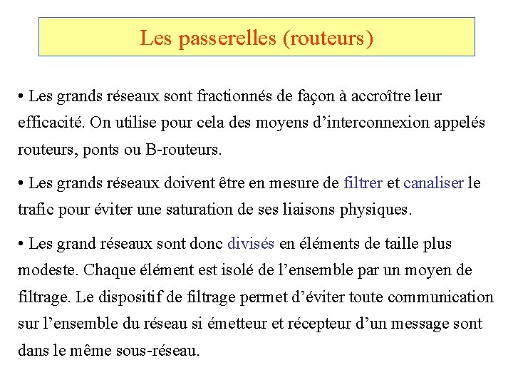 Les passerelles (routeurs) • Les grands réseaux sont fractionnés de façon à accroître leur