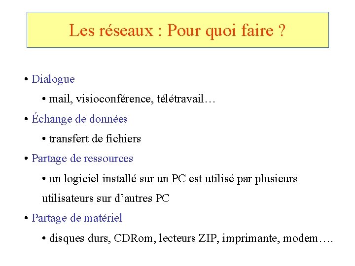 Les réseaux : Pour quoi faire ? • Dialogue • mail, visioconférence, télétravail… •