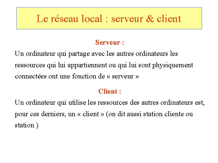 Le réseau local : serveur & client Serveur : Un ordinateur qui partage avec