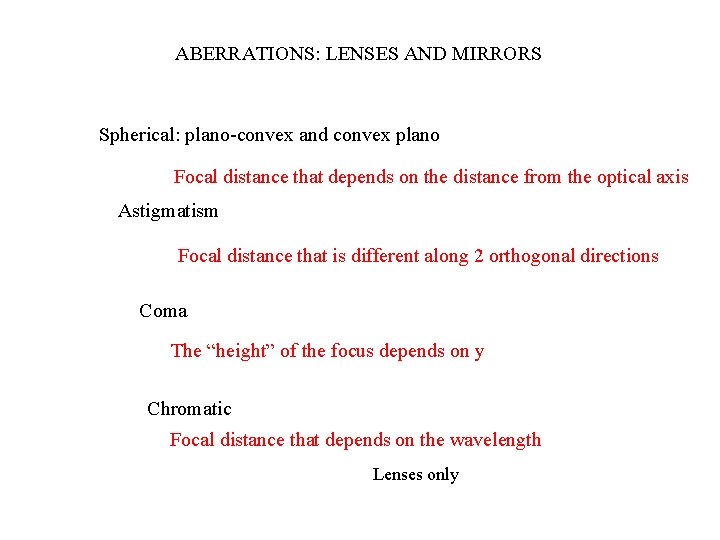 ABERRATIONS: LENSES AND MIRRORS Spherical: plano-convex and convex plano Focal distance that depends on