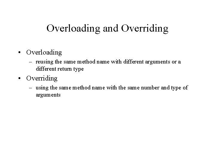 Overloading and Overriding • Overloading – reusing the same method name with different arguments